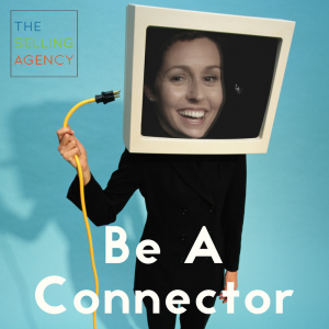 Be a Conduit and a Connector: BE HELPFUL to prospects, buyers, and customers.